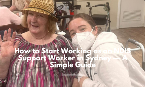 How to Start Working as an NDIS Support Worker in Sydney — A Simple Guide